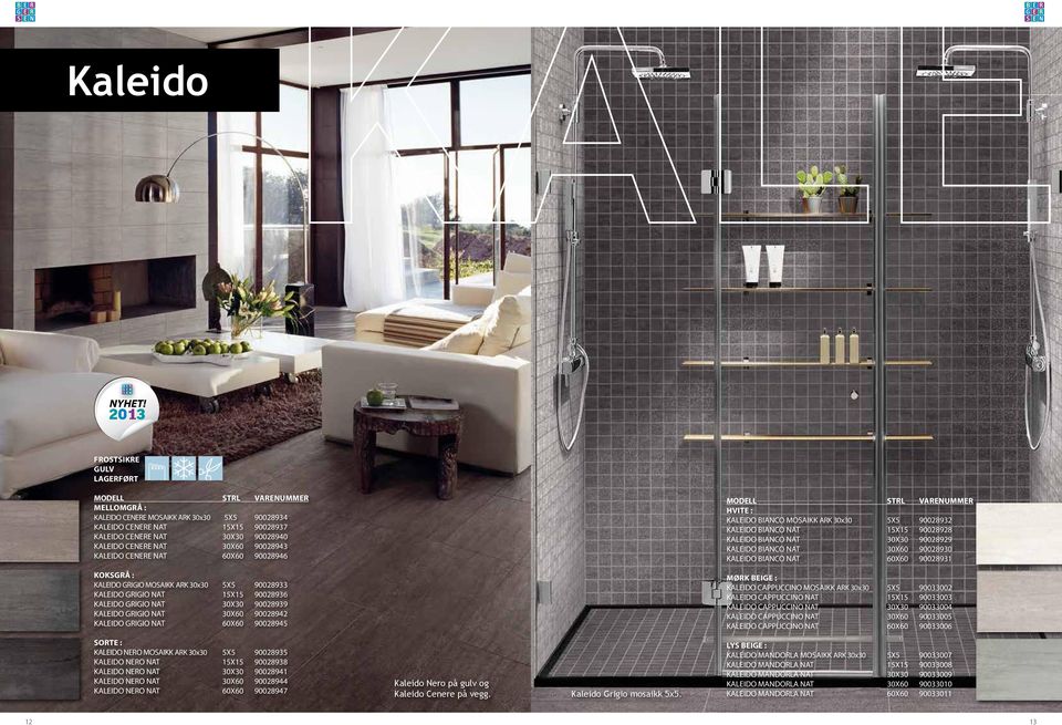 CeneRe nat 60X60 90028946 koksgrå : kaleido grigio Mosaikk ark 30x30 5X5 90028933 kaleido grigio nat 15X15 90028936 kaleido grigio nat 30X30 90028939 kaleido grigio nat 30X60 90028942 kaleido grigio