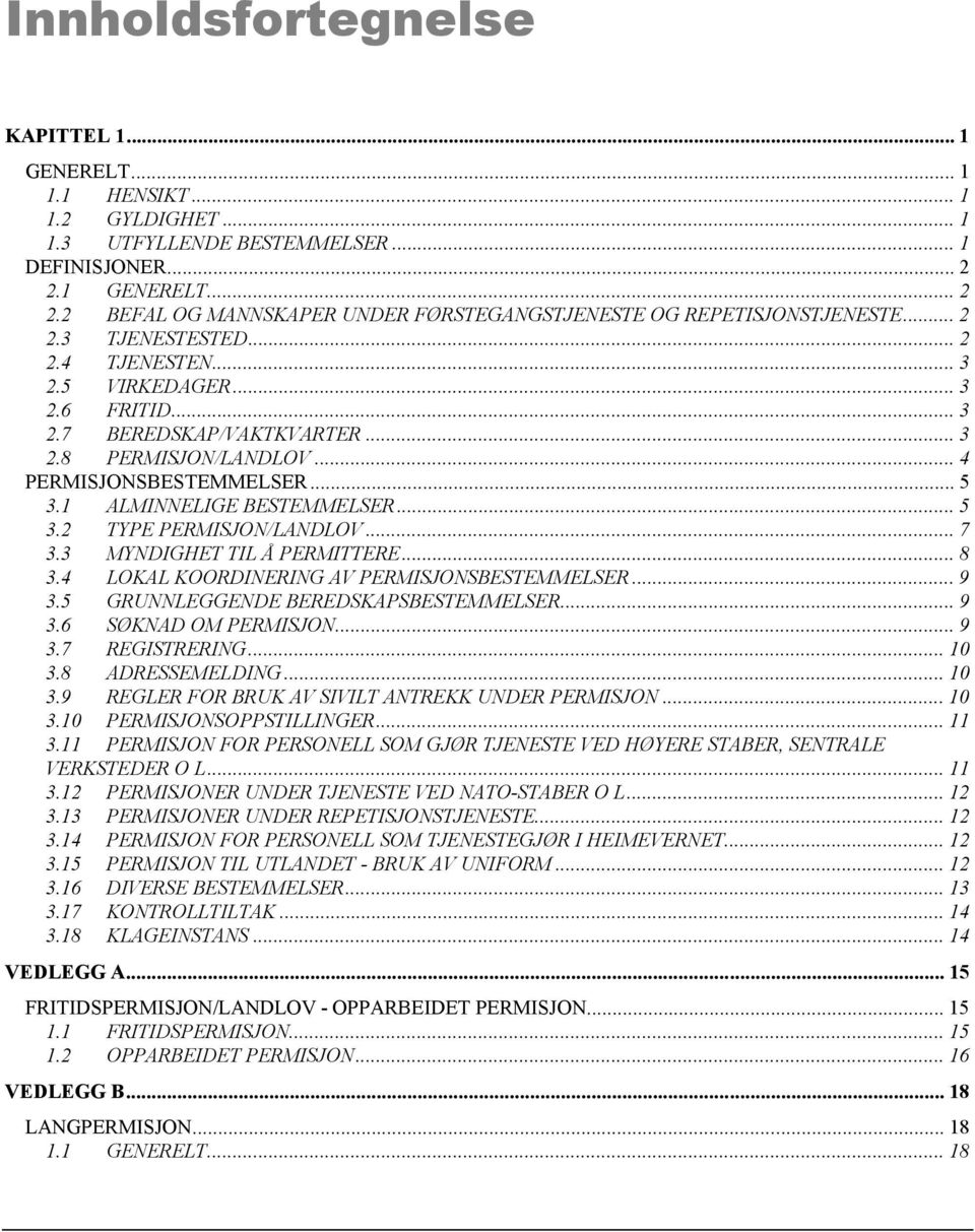 .. 3 2.8 PERMISJON/LANDLOV... 4 PERMISJONSBESTEMMELSER... 5 3.1 ALMINNELIGE BESTEMMELSER... 5 3.2 TYPE PERMISJON/LANDLOV... 7 3.3 MYNDIGHET TIL Å PERMITTERE... 8 3.