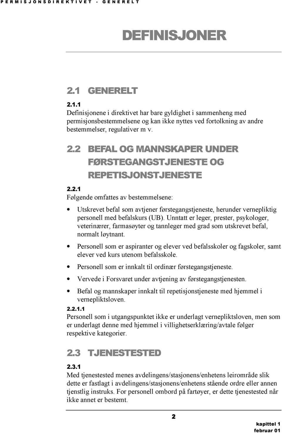 2.1 Følgende omfattes av bestemmelsene: Utskrevet befal som avtjener førstegangstjeneste, herunder vernepliktig personell med befalskurs (UB).