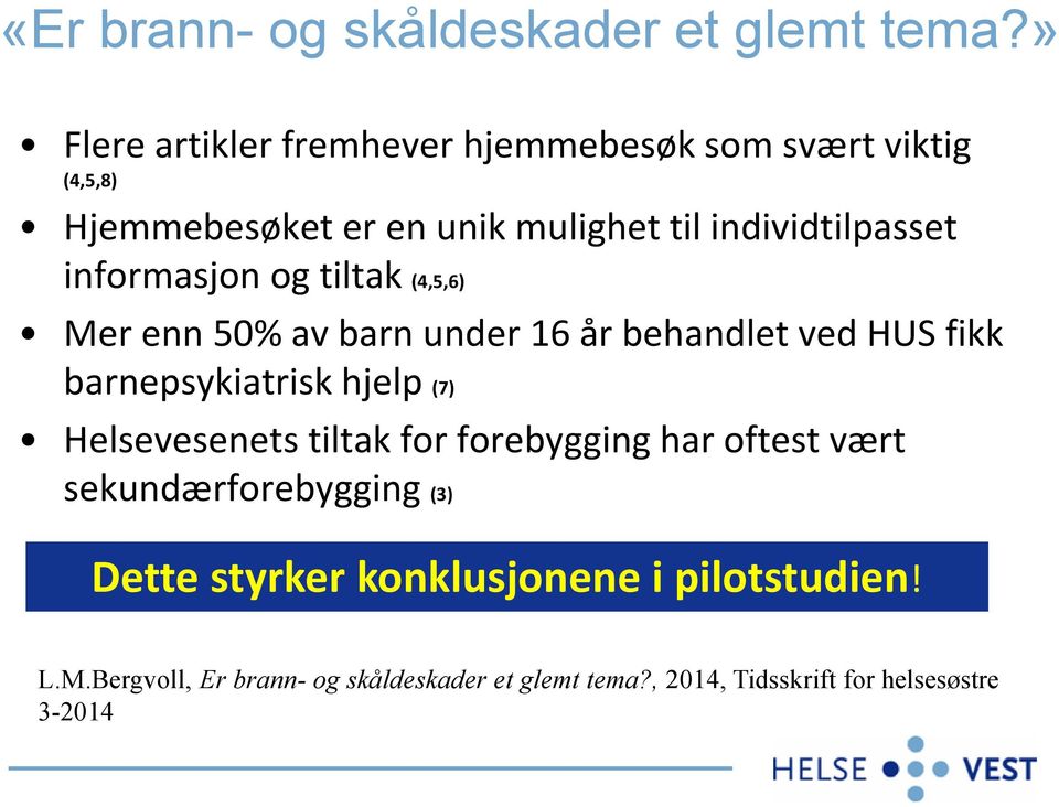 informasjon og tiltak (4,5,6) Mer enn 50% av barn under 16 år behandlet ved HUS fikk barnepsykiatrisk hjelp (7)