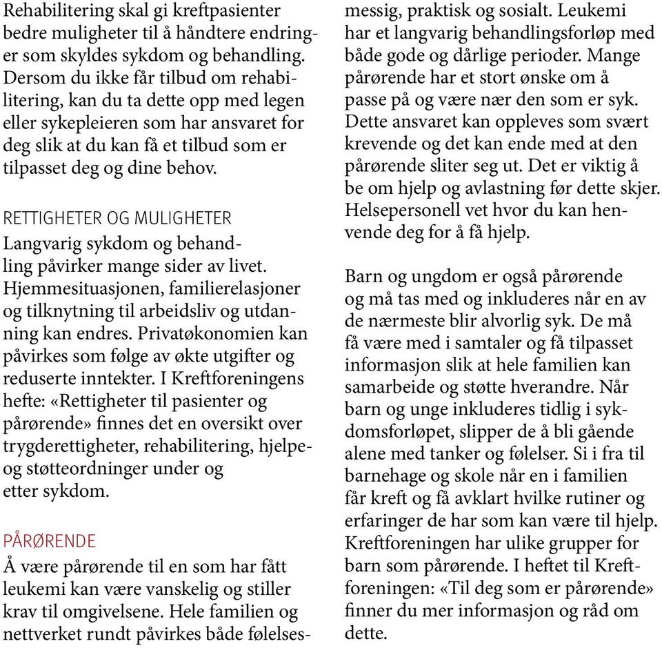 RETTIGHETER OG MULIGHETER Langvarig sykdom og behandling påvirker mange sider av livet. Hjemmesituasjonen, familierelasjoner og tilknytning til arbeidsliv og utdanning kan endres.