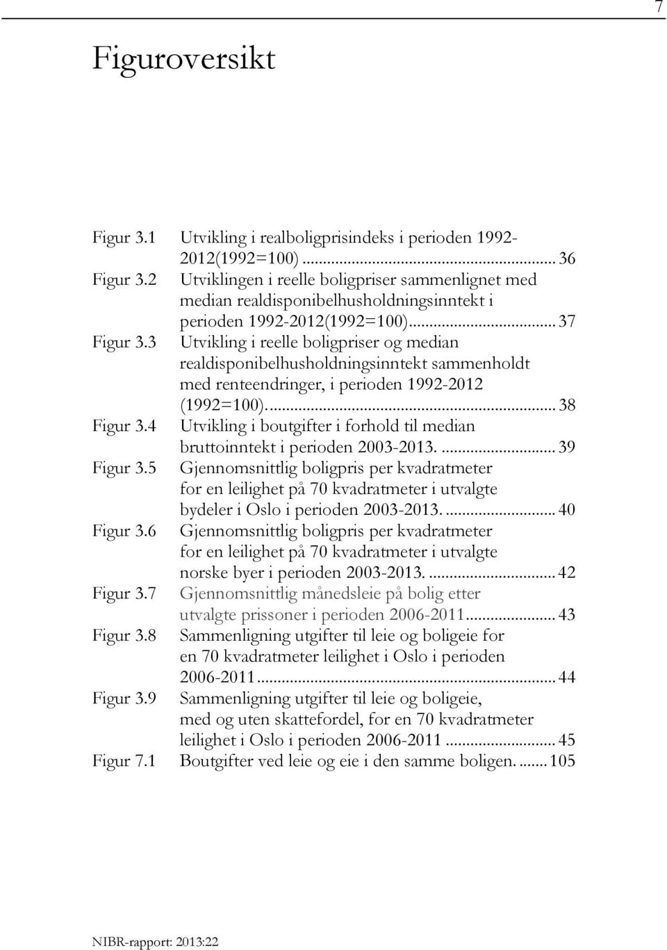 3 Utvikling i reelle boligpriser og median realdisponibelhusholdningsinntekt sammenholdt med renteendringer, i perioden 1992-2012 (1992=100)... 38 Figur 3.