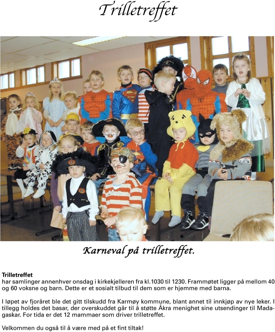 I løpet av fjoråret ble det gitt tilskudd fra Karmøy kommune, blant annet til innkjøp av nye leker.