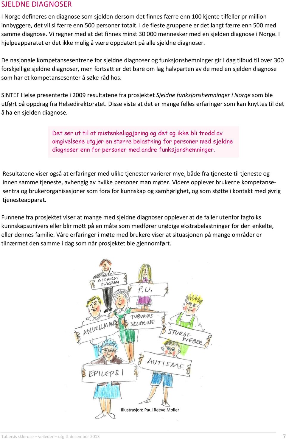 I hjelpeapparatet er det ikke mulig å være oppdatert på alle sjeldne diagnoser.