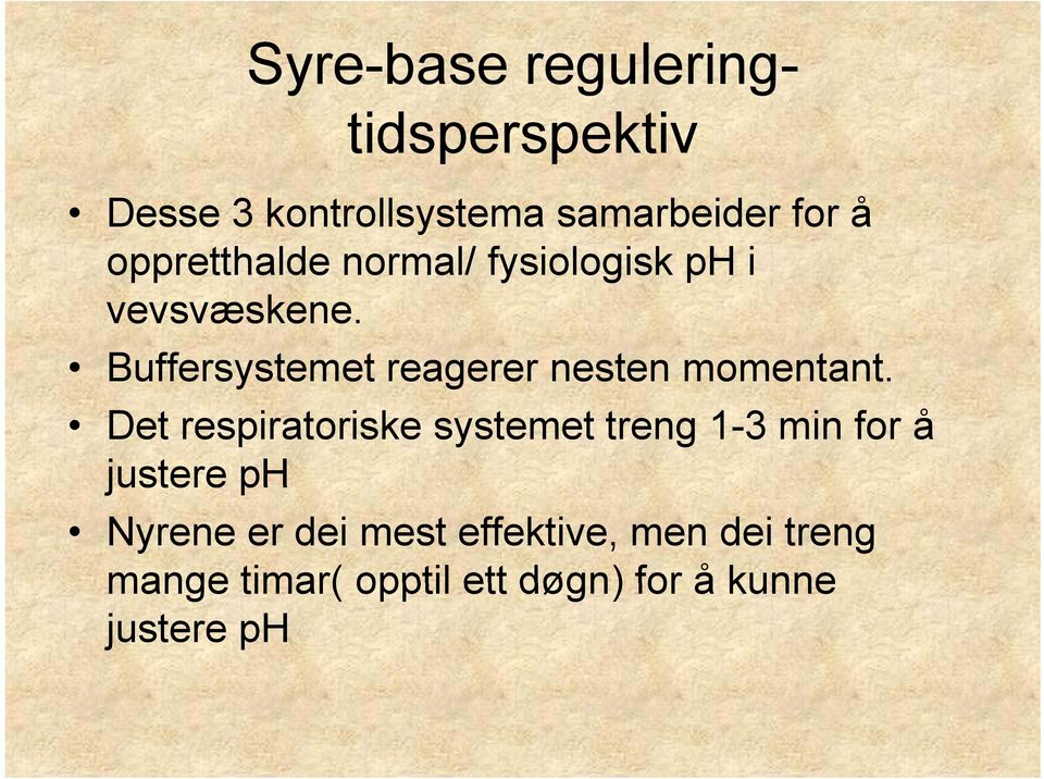 Buffersystemet reagerer nesten momentant.