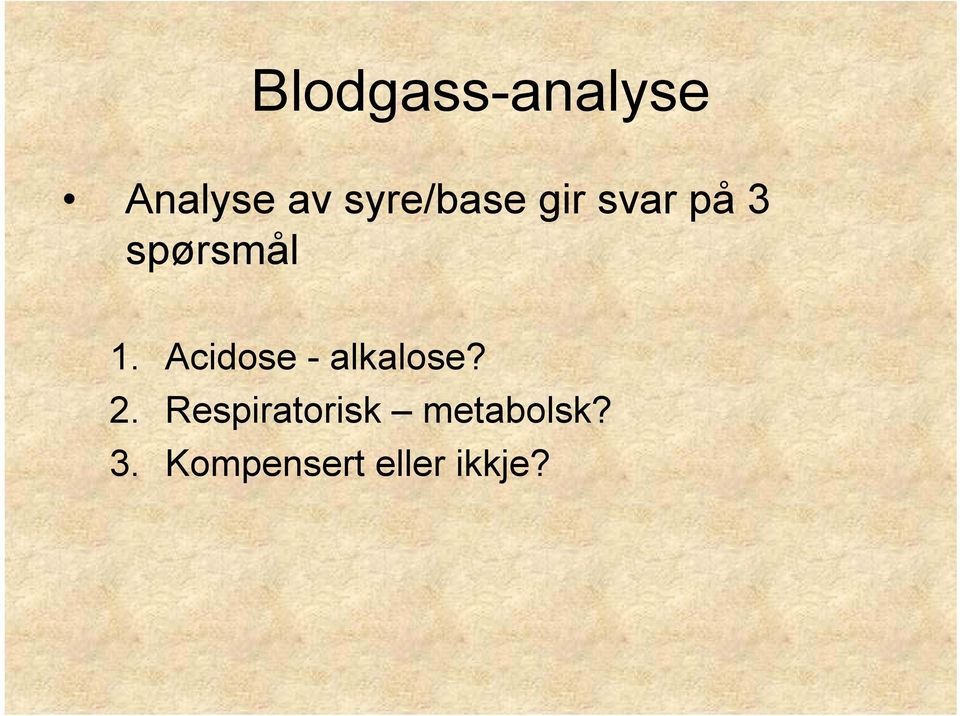 Acidose - alkalose? 2.