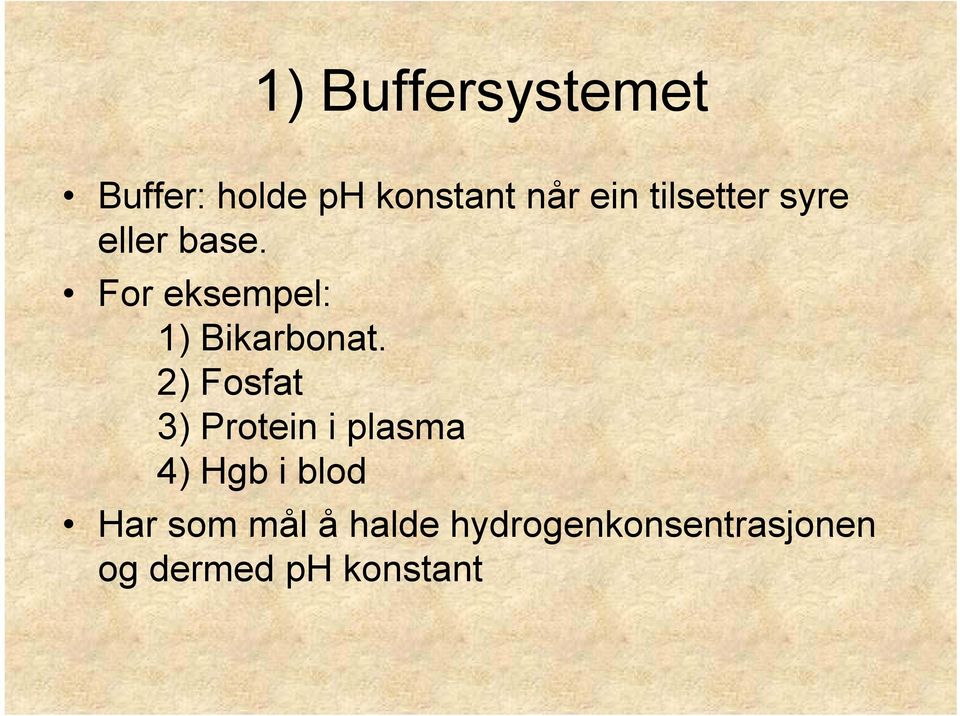 2) Fosfat 3) Protein i plasma 4) Hgb i blod Har som
