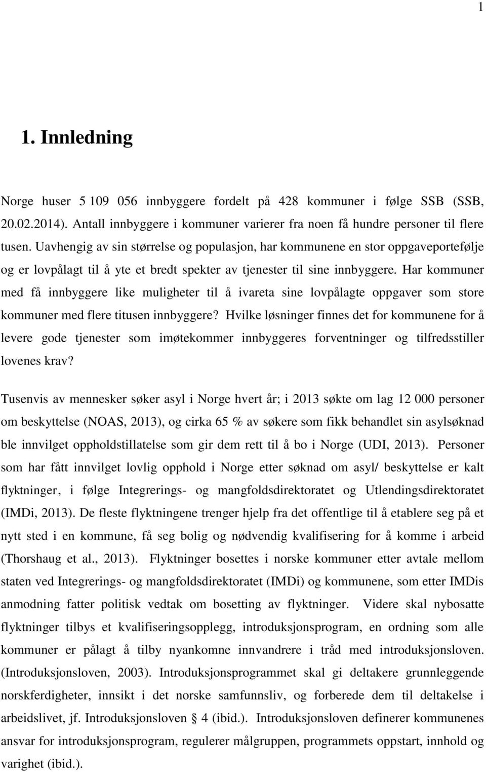 Har kommuner med få innbyggere like muligheter til å ivareta sine lovpålagte oppgaver som store kommuner med flere titusen innbyggere?