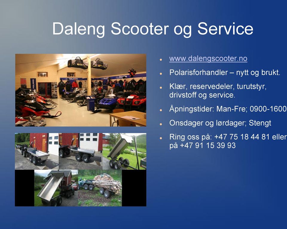 Klær, reservedeler, turutstyr, drivstoff og service.