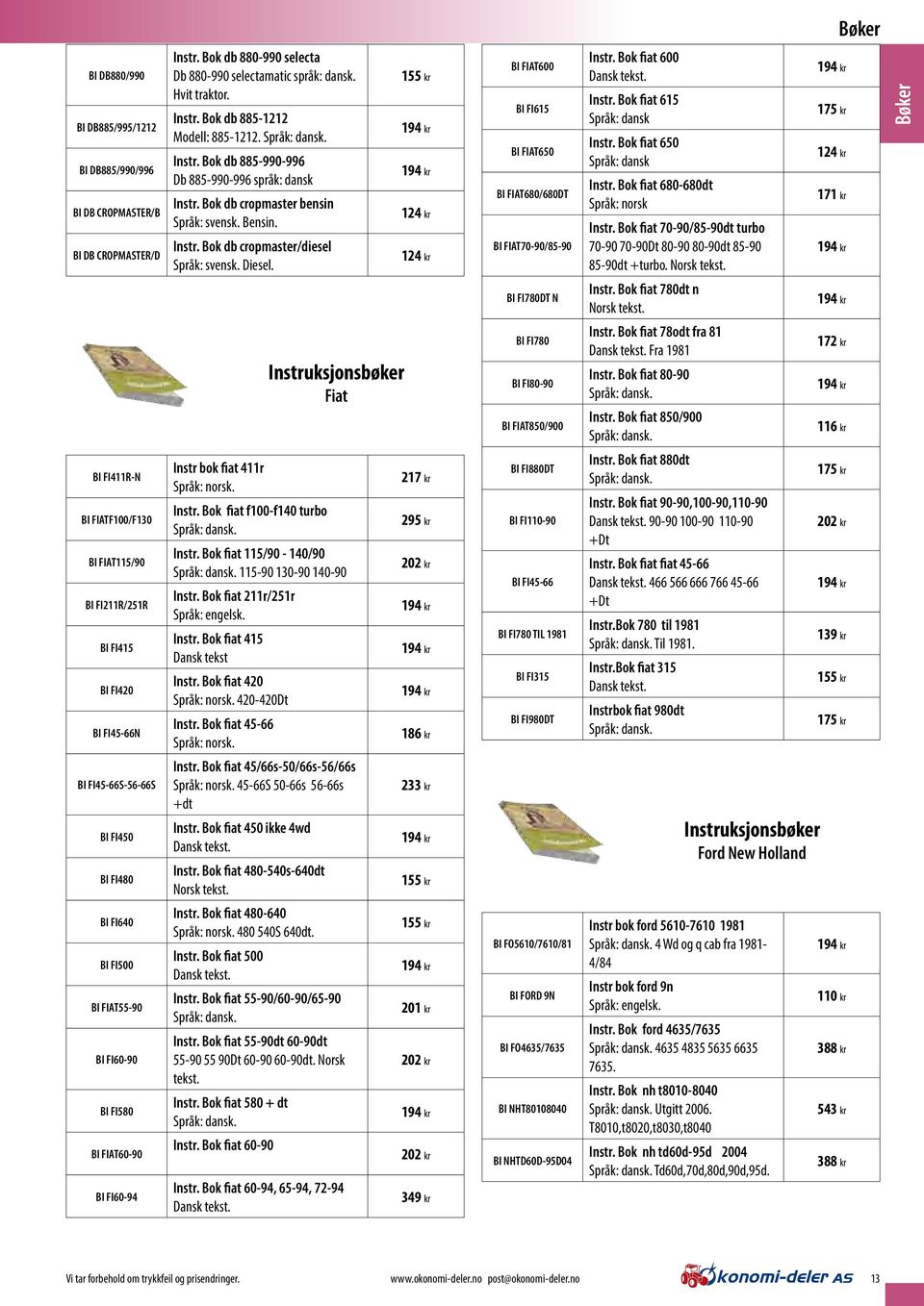 Språk: dansk. Instr. Bok db 885-990-996 Db 885-990-996 språk: dansk Instr. Bok db cropmaster bensin Språk: svensk. Bensin. Instr. Bok db cropmaster/diesel Språk: svensk. Diesel.