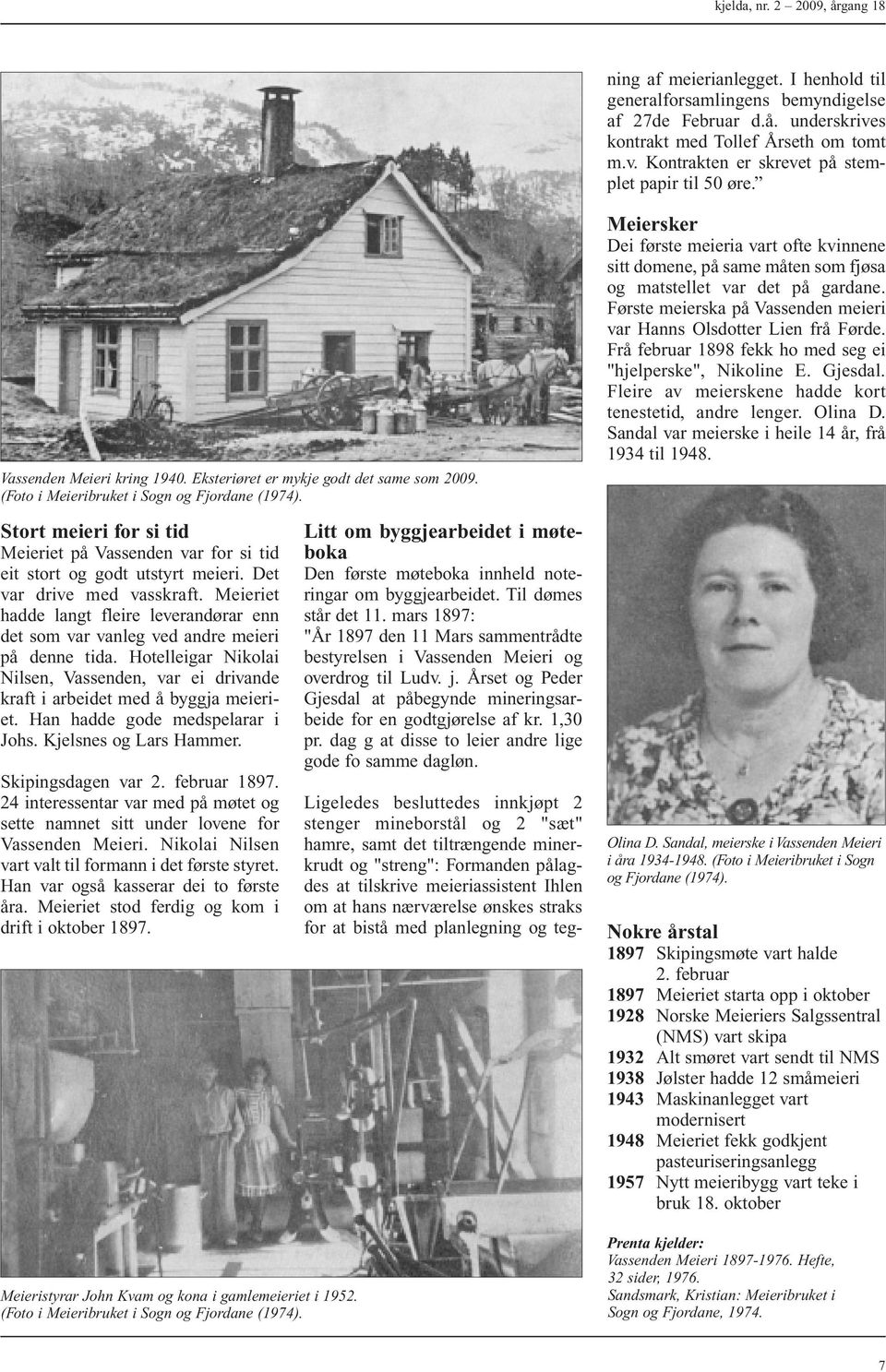 Vassenden Meieri kring 1940. Eksteriøret er mykje godt det same som 2009. (Foto i Meieribruket i Sogn og Fjordane (1974).