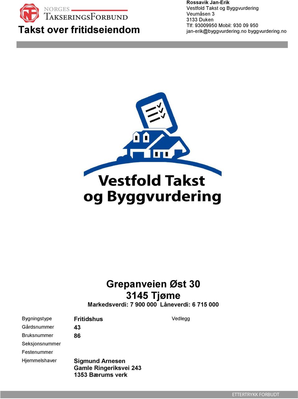 no Grepanveien Øst 30 3145 Tjøme Markedsverdi: 7 900 000 Låneverdi: 6 715 000 Bygningstype Fritidshus