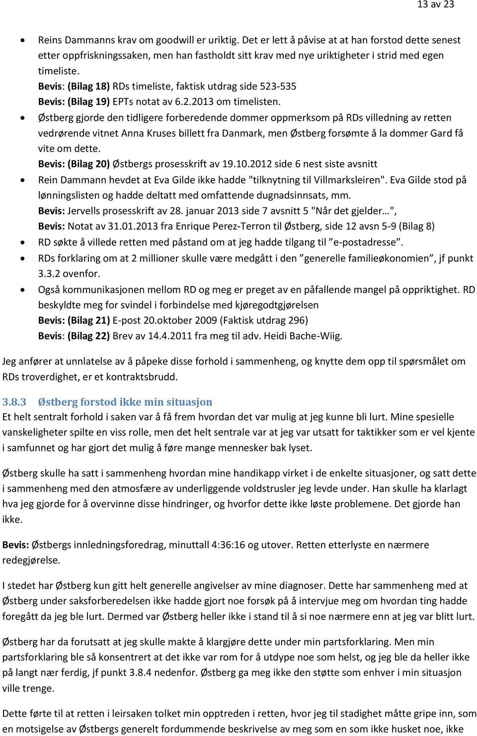 Bevis: (Bilag 18) RDs timeliste, faktisk utdrag side 523-535 Bevis: (Bilag 19) EPTs notat av 6.2.2013 om timelisten.