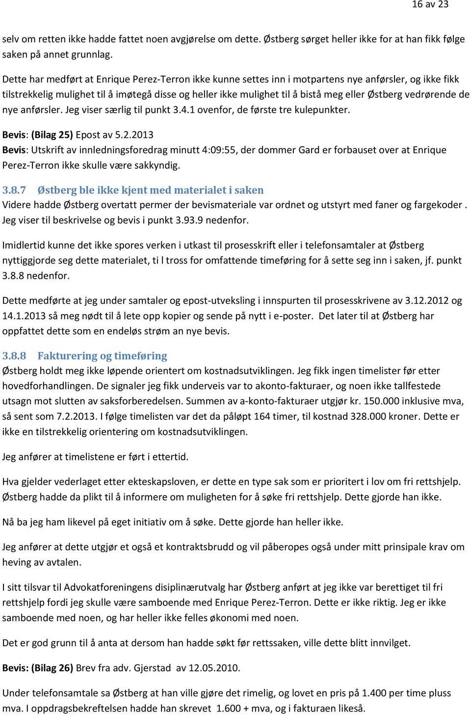 Østberg vedrørende de nye anførsler. Jeg viser særlig til punkt 3.4.1 ovenfor, de første tre kulepunkter. Bevis: (Bilag 25