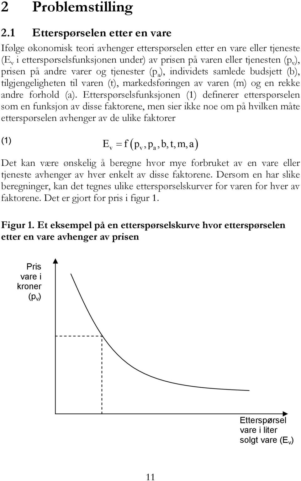 andre varer og tjenester (p a ), individets samlede budsjett (b), tilgjengeligheten til varen (t), markedsføringen av varen (m) og en rekke andre forhold (a).