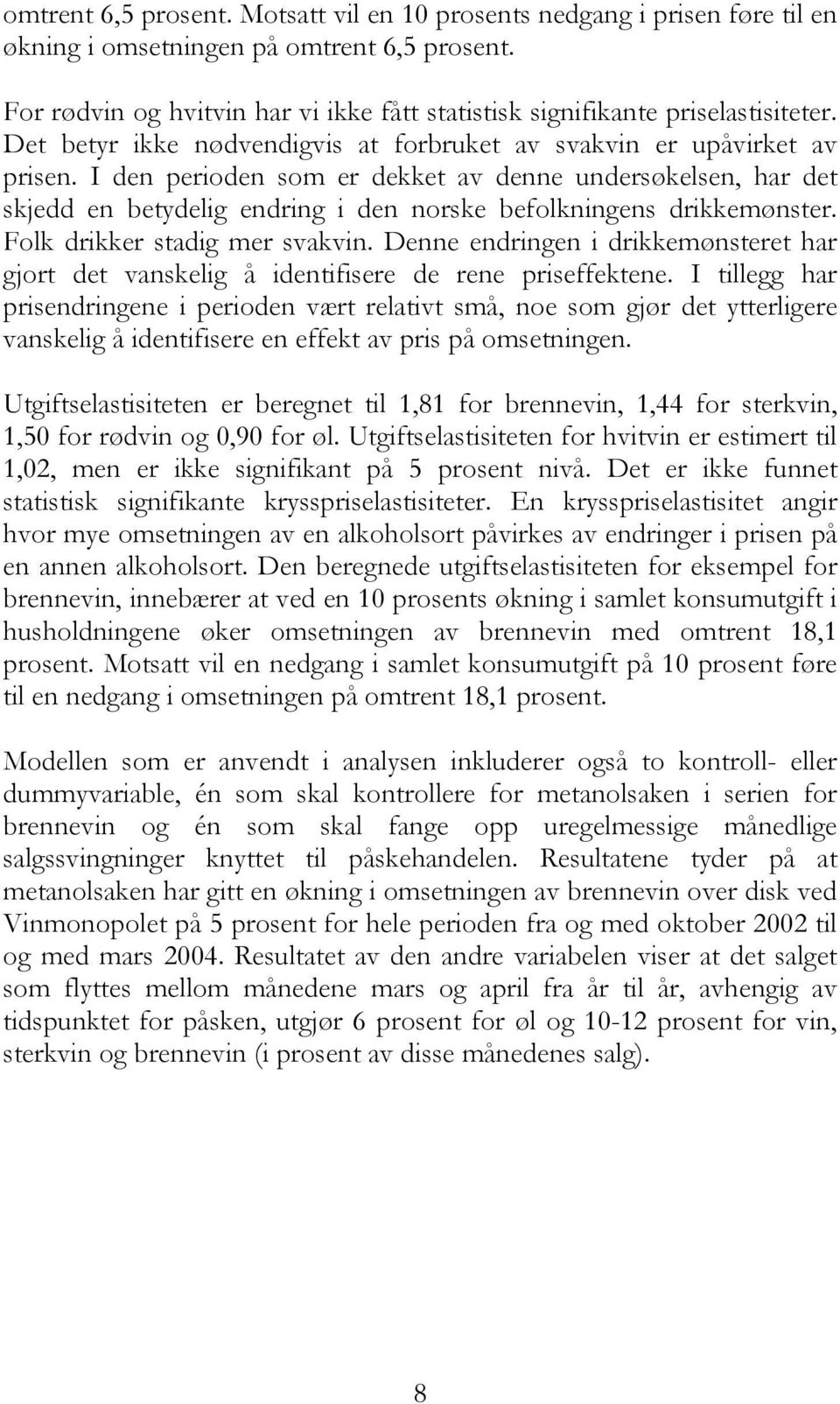 I den perioden som er dekket av denne undersøkelsen, har det skjedd en betydelig endring i den norske befolkningens drikkemønster. Folk drikker stadig mer svakvin.