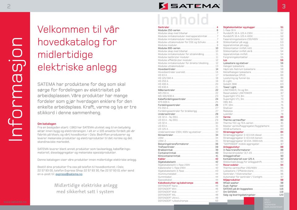 Om katalogen Fra en beskjeden start i 1963 har SATEMA utviklet seg til en betydelig aktør innen bygg og elektrobransjen.