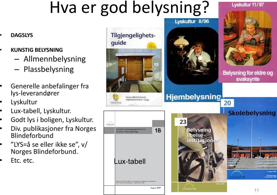 anbefalinger fra lys-leverandører Lyskultur Lux-tabell, Lyskultur.