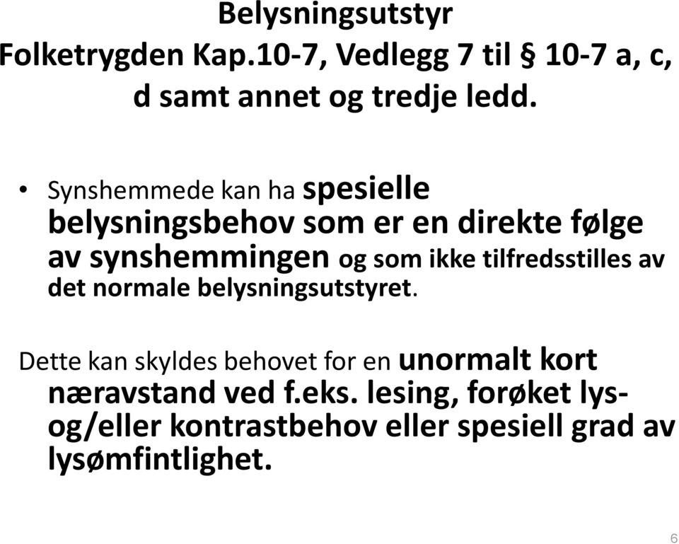 tilfredsstilles av det normale belysningsutstyret.