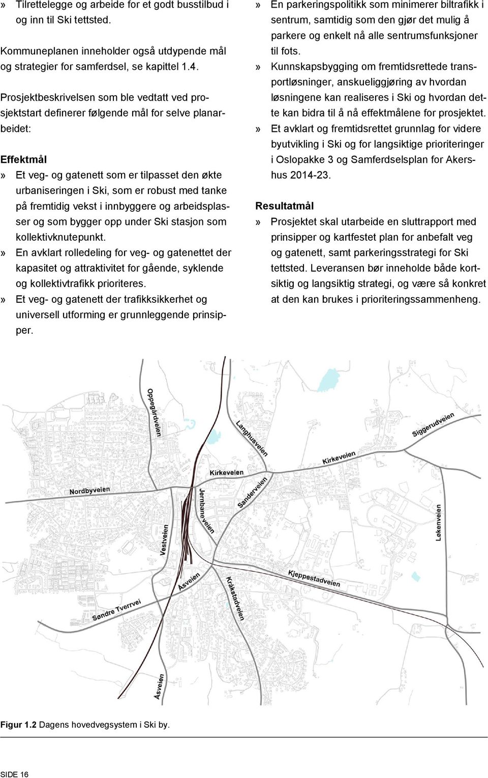 tanke på fremtidig vekst i innbyggere og arbeidsplasser og som bygger opp under Ski stasjon som kollektivknutepunkt.