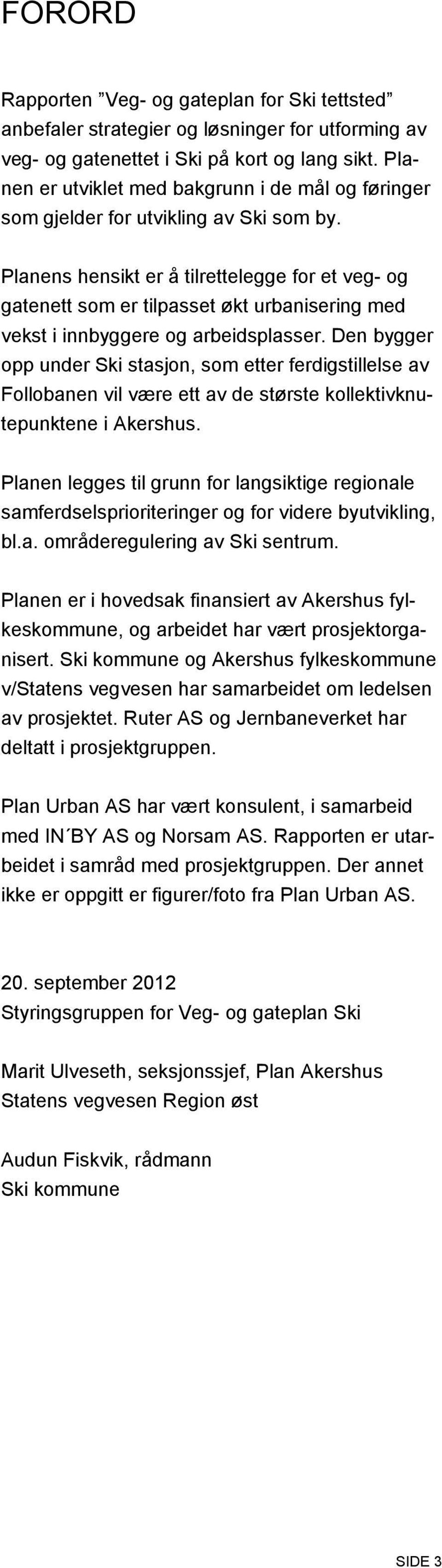 Planens hensikt er å tilrettelegge for et veg- og gatenett som er tilpasset økt urbanisering med vekst i innbyggere og arbeidsplasser.