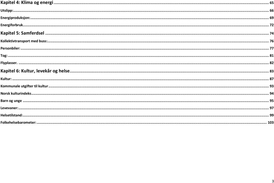 .. 81 Flyplasser.... 82 Kapitel 6: Kultur, levekår og helse... 83 Kultur:.
