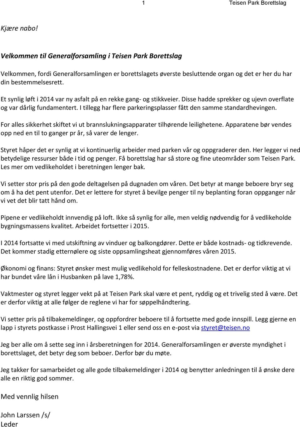 Et synlig løft i 2014 var ny asfalt på en rekke gang- og stikkveier. Disse hadde sprekker og ujevn overflate og var dårlig fundamentert.