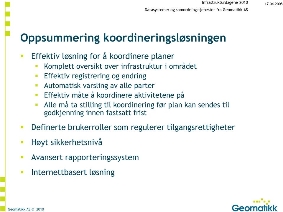 infrastruktur i området Effektiv registrering og endring Automatisk varsling av alle parter Effektiv måte å