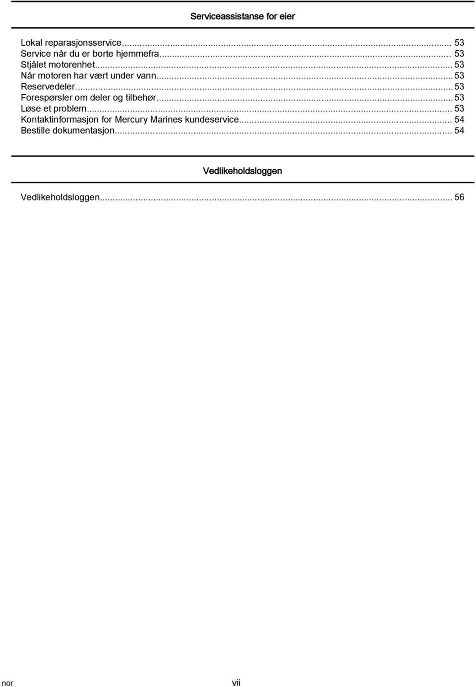 .. 53 Forespørsler om deler og tilbehør... 53 Løse et problem.