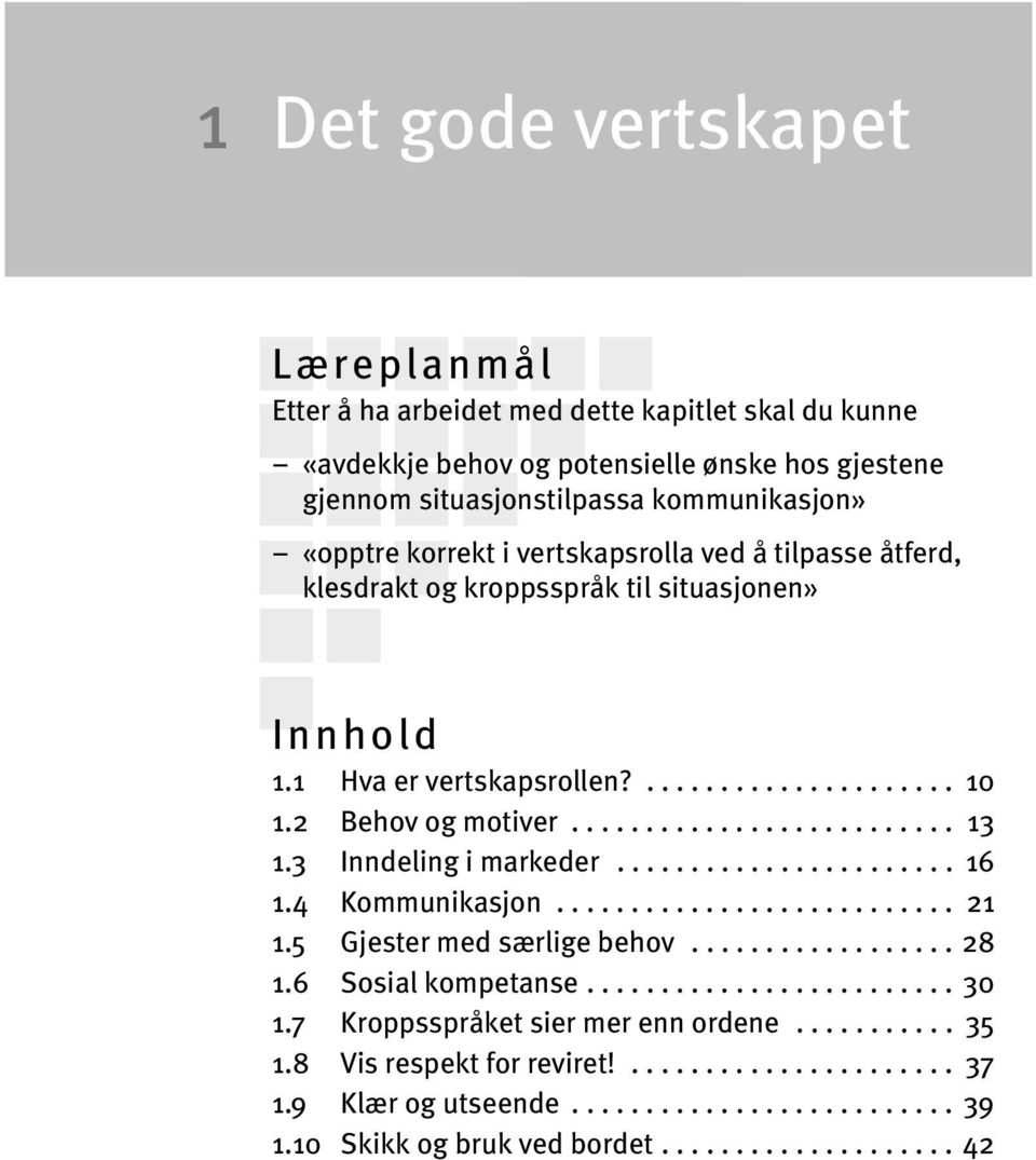 3 Inndeling i markeder....................... 16 1.4 Kommunikasjon........................... 21 1.5 Gjester med særlige behov.................. 28 1.6 Sosial kompetanse......................... 30 1.