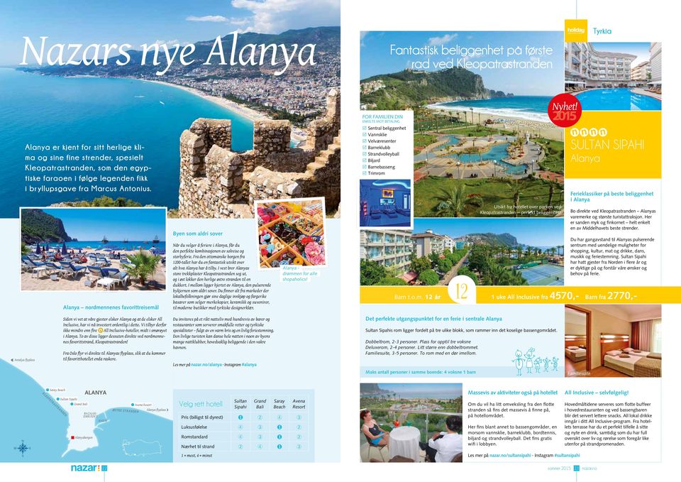 Alanya nordmennenes favorittreisemål Byen som aldri sover Når du velger å feriere i Alanya, får du den perfekte kombinasjonen av solreise og storbyferie.