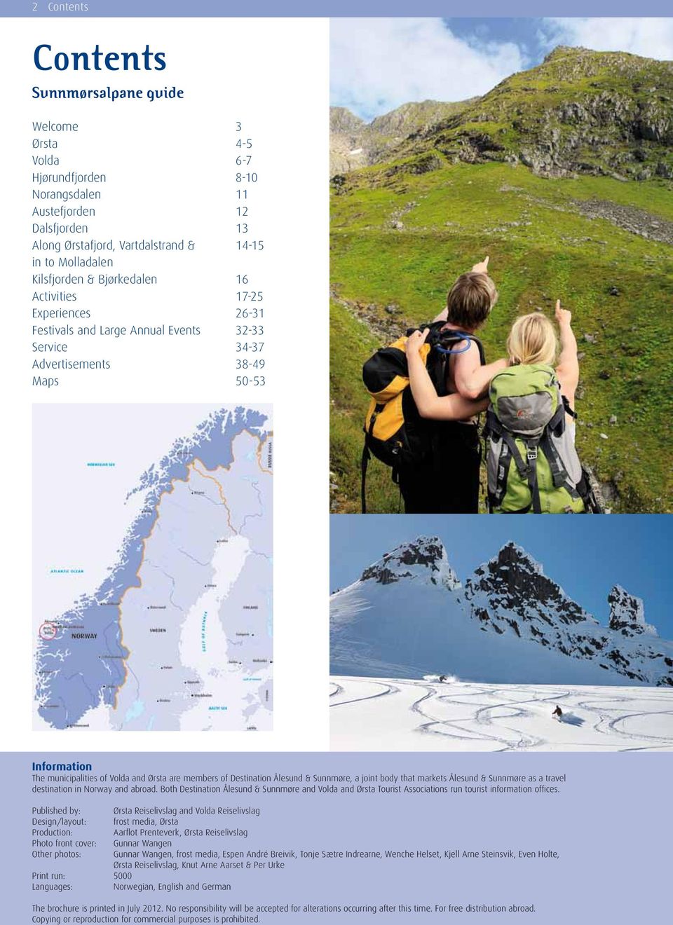 Maps 50-53 Information The municipalities of Volda and Ørsta are members of Destination Ålesund & Sunnmøre, a joint body that markets Ålesund & Sunnmøre as a travel destination in Norway and abroad.