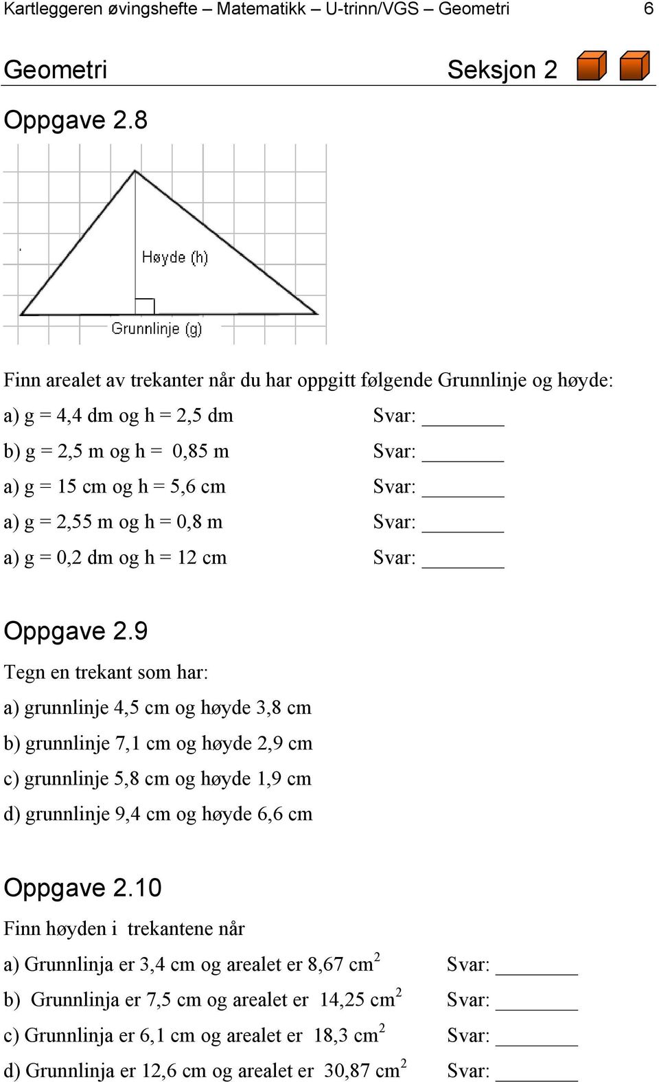 h = 0,8 m Svar: a) g = 0,2 dm og h = 12 cm Svar: Oppgave 2.