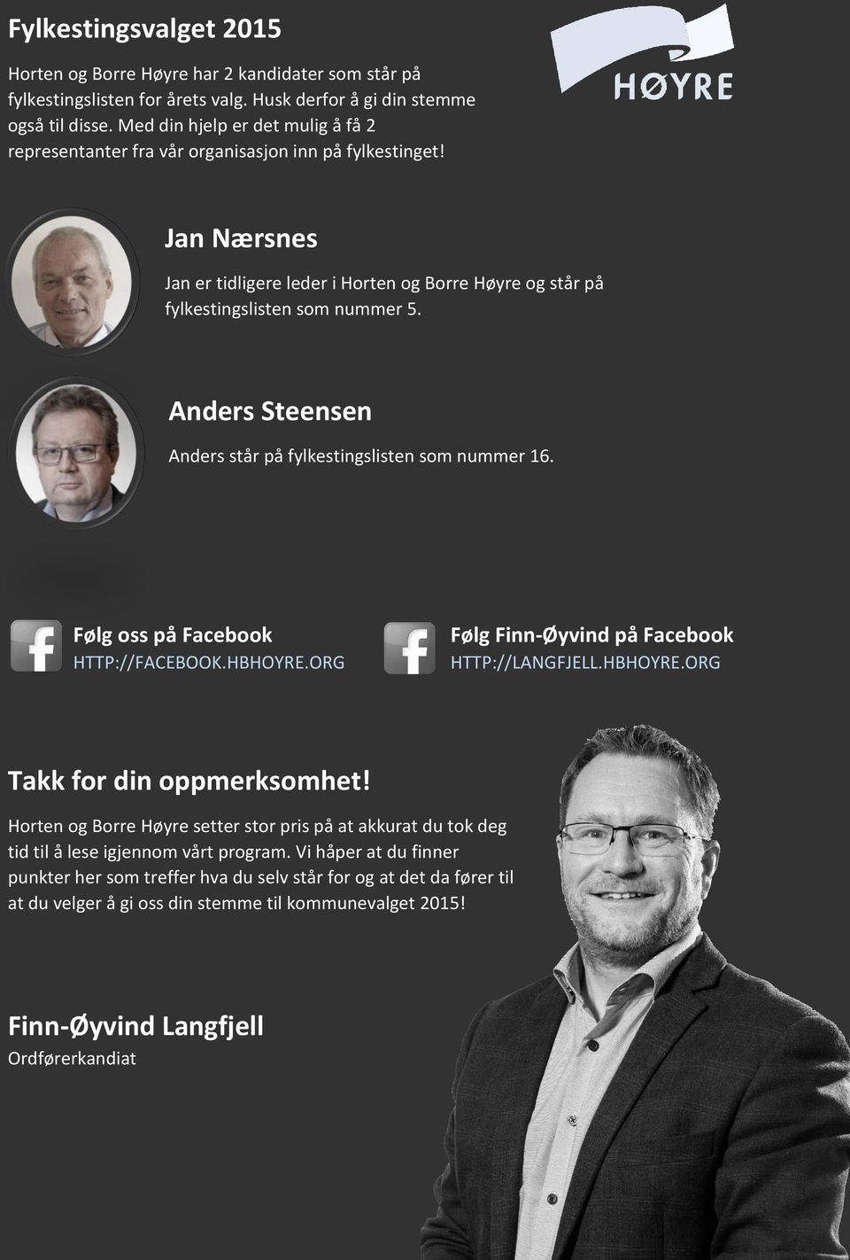 Anders Steensen Anders står på fylkestingslisten som nummer 16. Følg oss på Facebook HTTP://FACEBOOK.HBHOYRE.ORG Følg Finn-Øyvind på Facebook HTTP://LANGFJELL.HBHOYRE.ORG Takk for din oppmerksomhet!