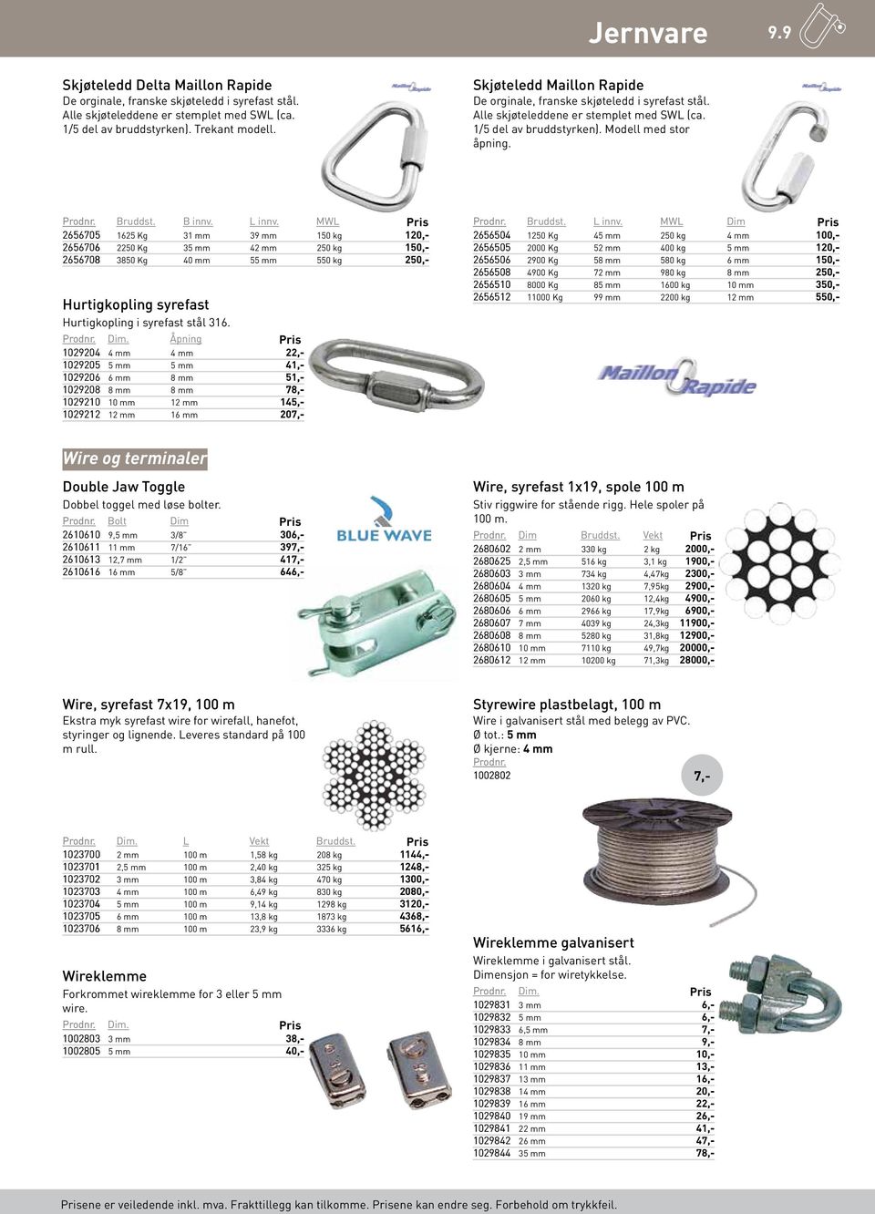 MWL 2656705 1625 Kg 31 mm 39 mm 150 kg 120 2656706 2250 Kg 35 mm 42 mm 250 kg 150 2656708 3850 Kg 40 mm 55 mm 550 kg 250 Hurtigkopling syrefast Hurtigkopling i syrefast stål 316. Dim.