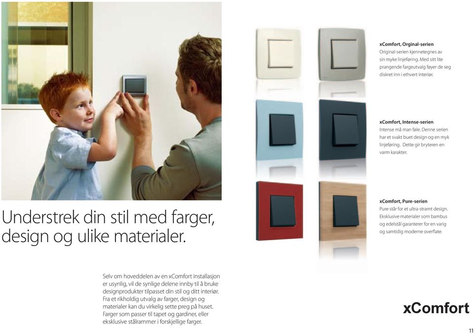 Understrek din stil med farger, design og ulike materialer. xcomfort, Pure-serien Pure står for et ultra-stramt design.