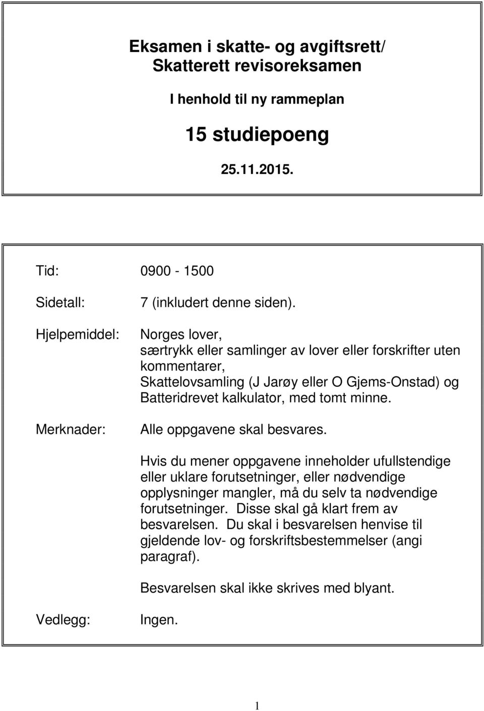 Norges lover, særtrykk eller samlinger av lover eller forskrifter uten kommentarer, Skattelovsamling (J Jarøy eller O Gjems-Onstad) og Batteridrevet kalkulator, med tomt minne.