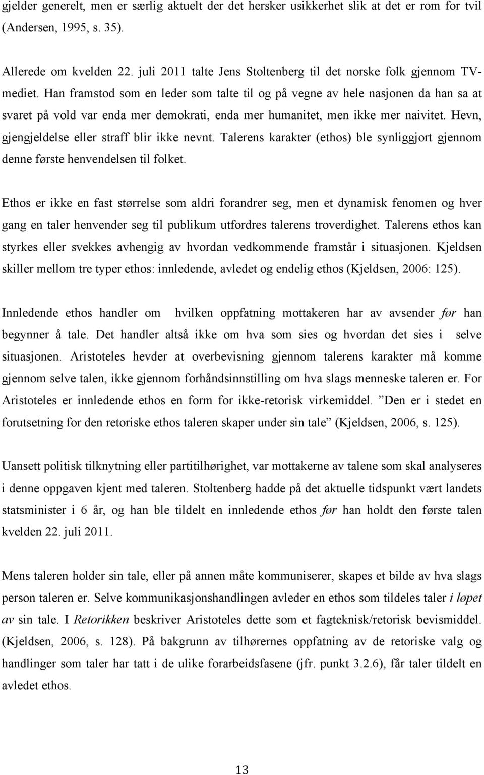 Han framstod som en leder som talte til og på vegne av hele nasjonen da han sa at svaret på vold var enda mer demokrati, enda mer humanitet, men ikke mer naivitet.