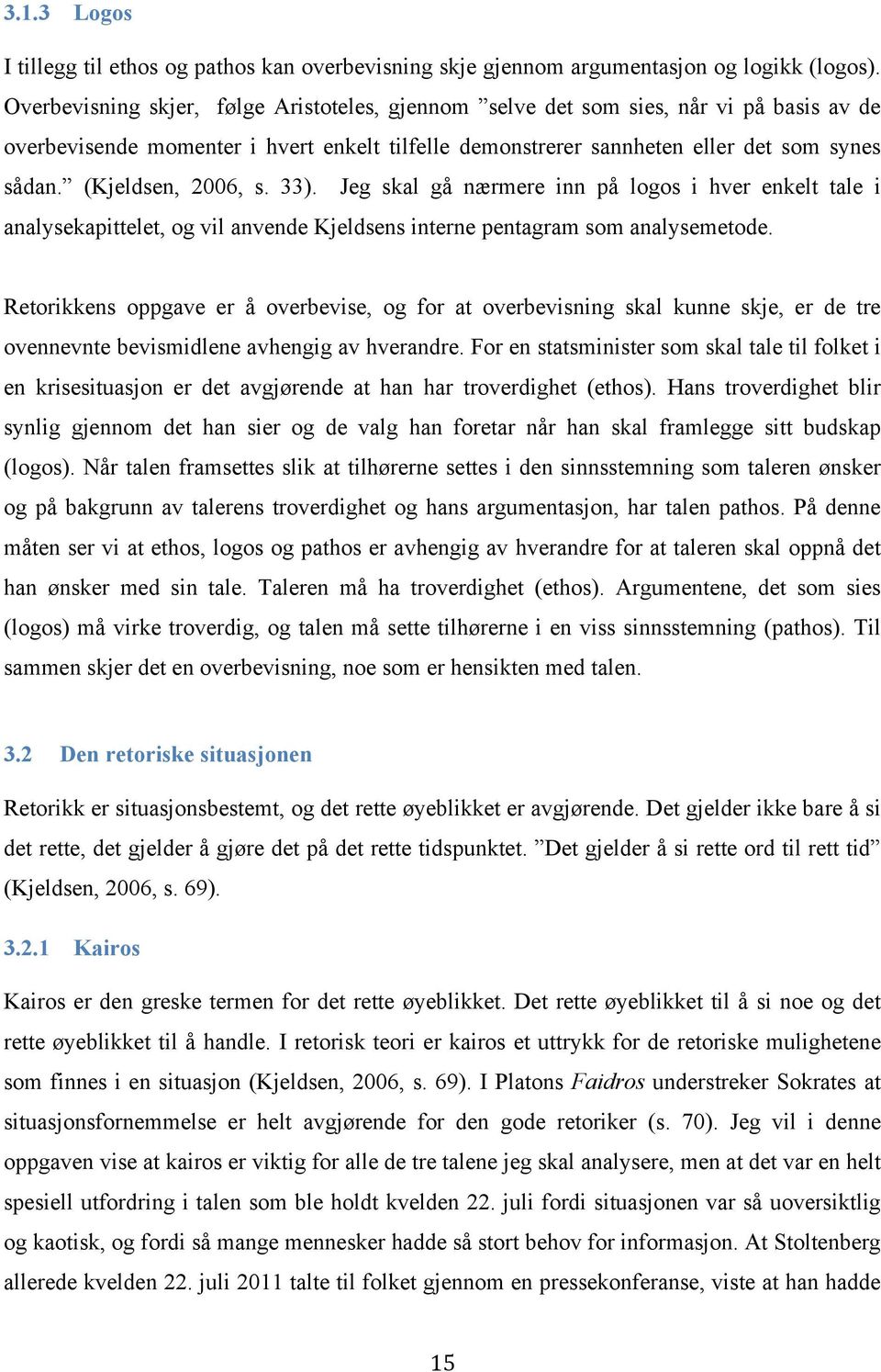 (Kjeldsen, 2006, s. 33). Jeg skal gå nærmere inn på logos i hver enkelt tale i analysekapittelet, og vil anvende Kjeldsens interne pentagram som analysemetode.