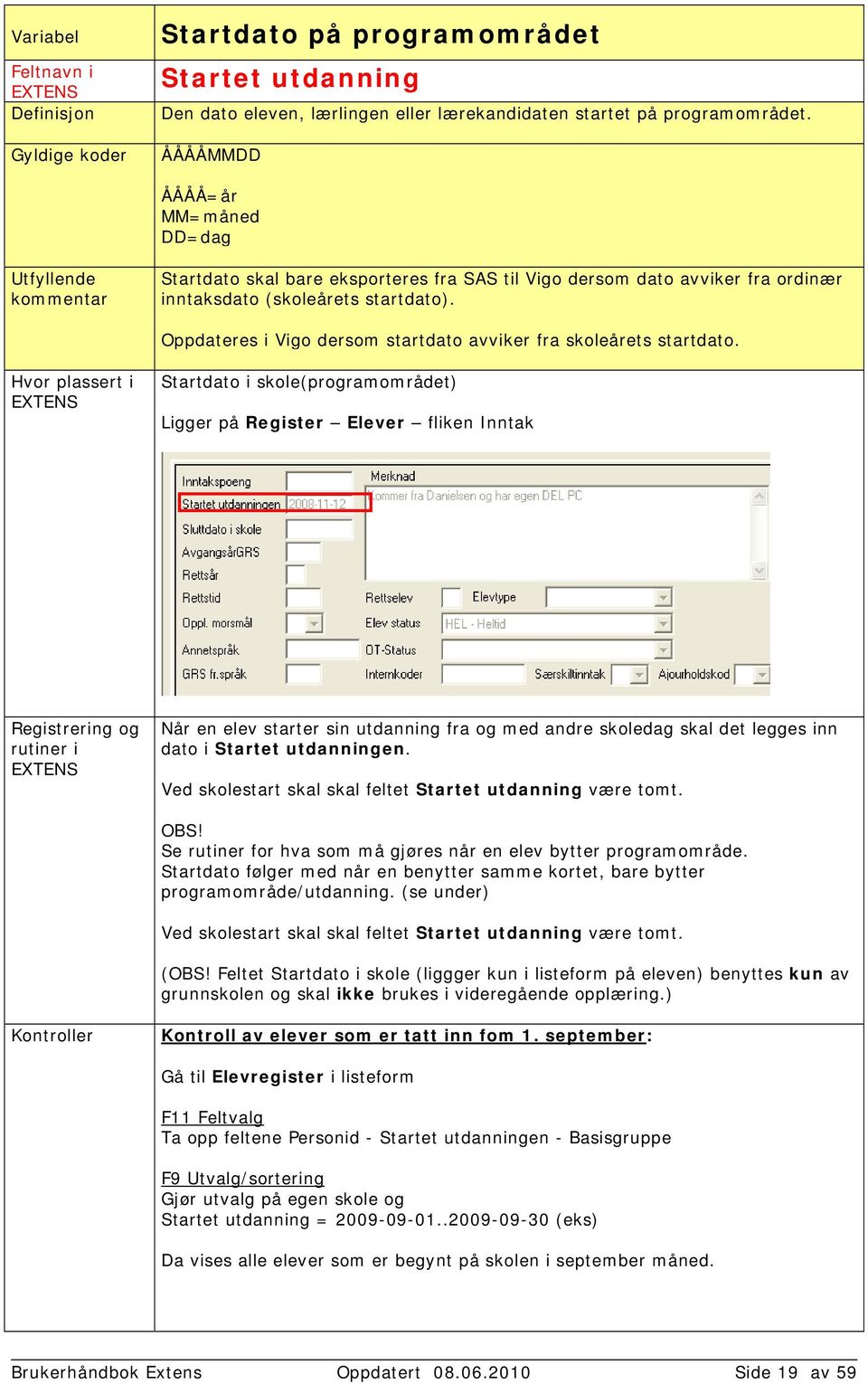 Oppdateres i Vigo dersom startdato avviker fra skoleårets startdato.