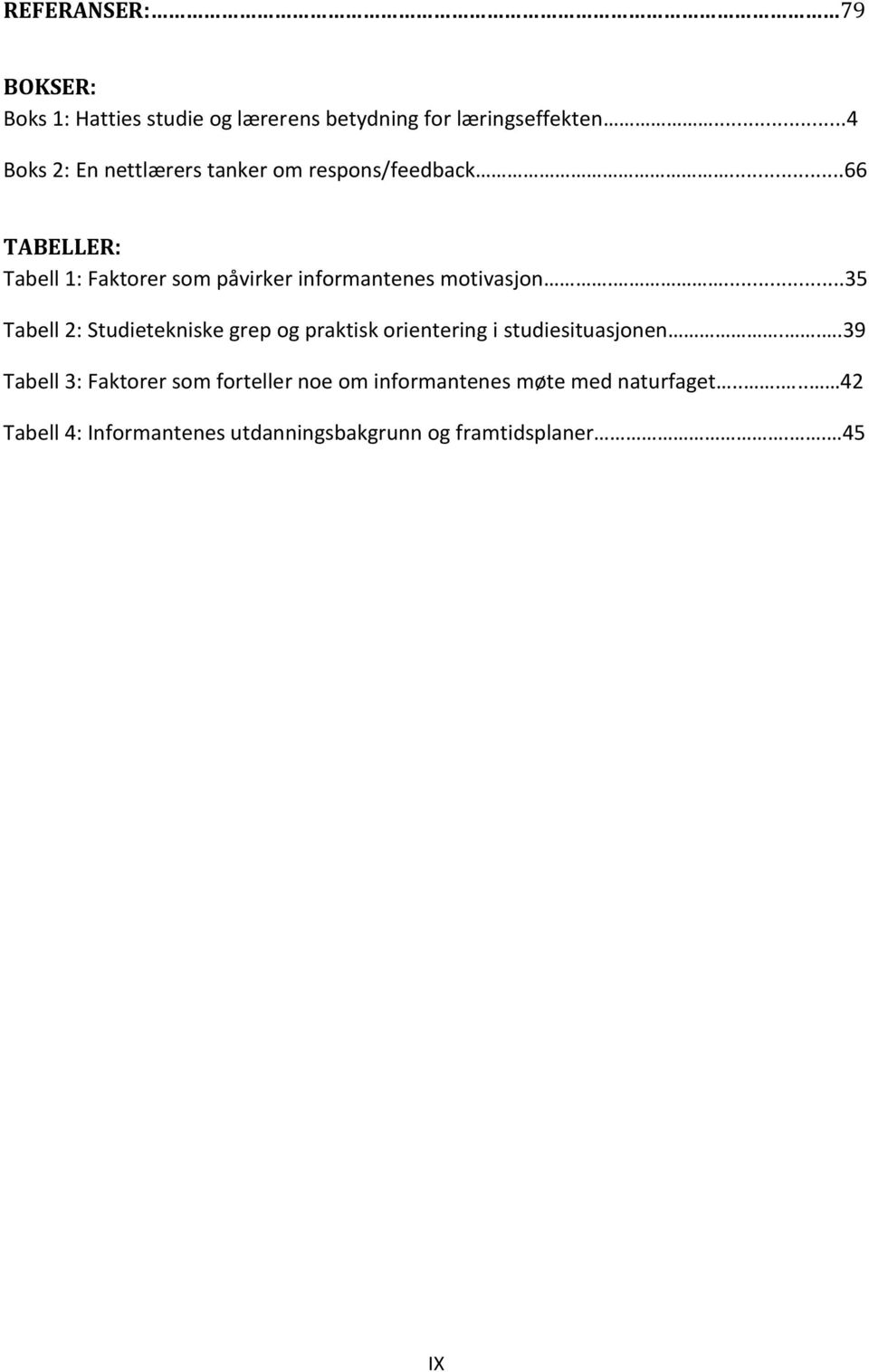 ..66 TABELLER: Tabell 1: Faktorer som påvirker informantenes motivasjon.