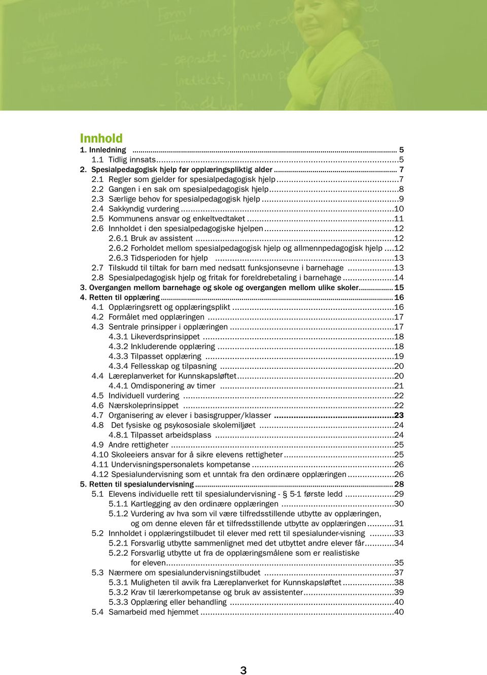 ..12 2.6.2 Forholdet mellom spesialpedagogisk hjelp og allmennpedagogisk hjelp...12 2.6.3 Tidsperioden for hjelp...13 2.7 Tilskudd til tiltak for barn med nedsatt funksjonsevne i barnehage...13 2.8 Spesialpedagogisk hjelp og fritak for foreldrebetaling i barnehage.