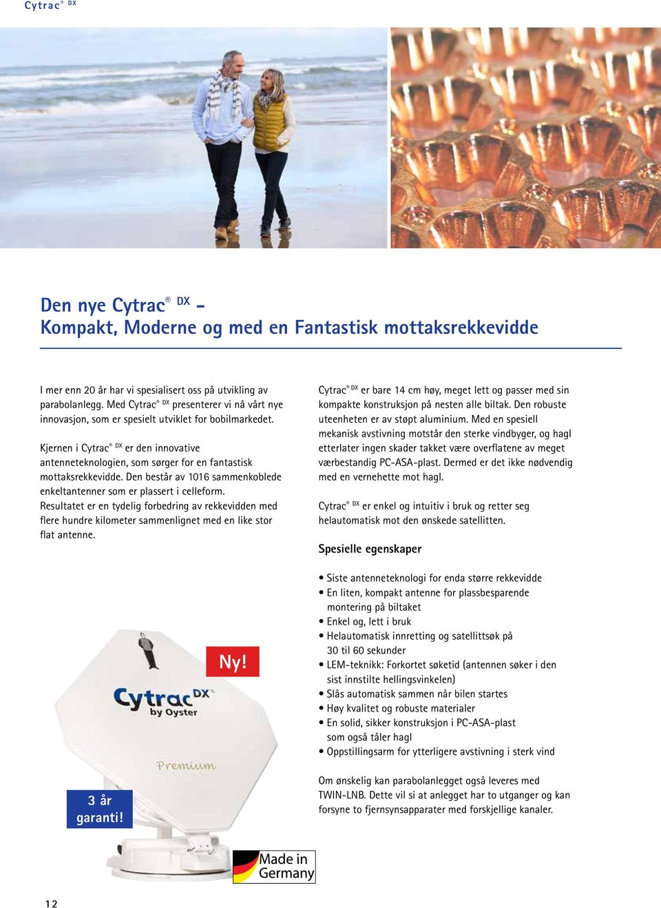 Kjernen i Cytrac DX er den innovative antenneteknologien, som sørger for en fantastisk mottaksrekkevidde. Den består av 1016 sammenkoblede enkeltantenner som er plassert i celleform.