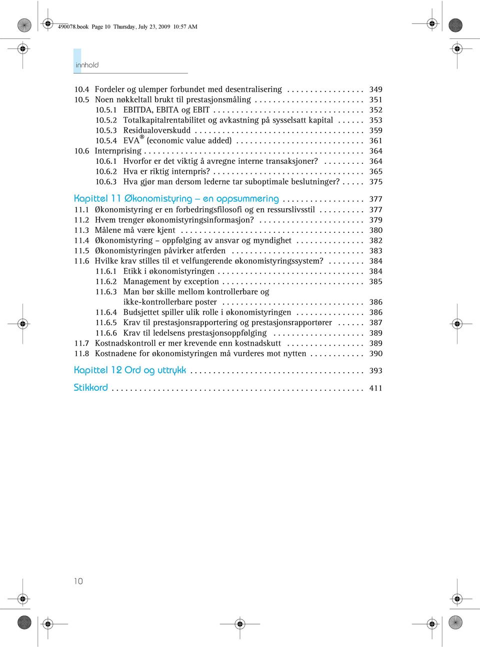 5.4 EVA (economic value added)............................ 361 10.6 Internprising................................................ 364 10.6.1 Hvorfor er det viktig å avregne interne transaksjoner?