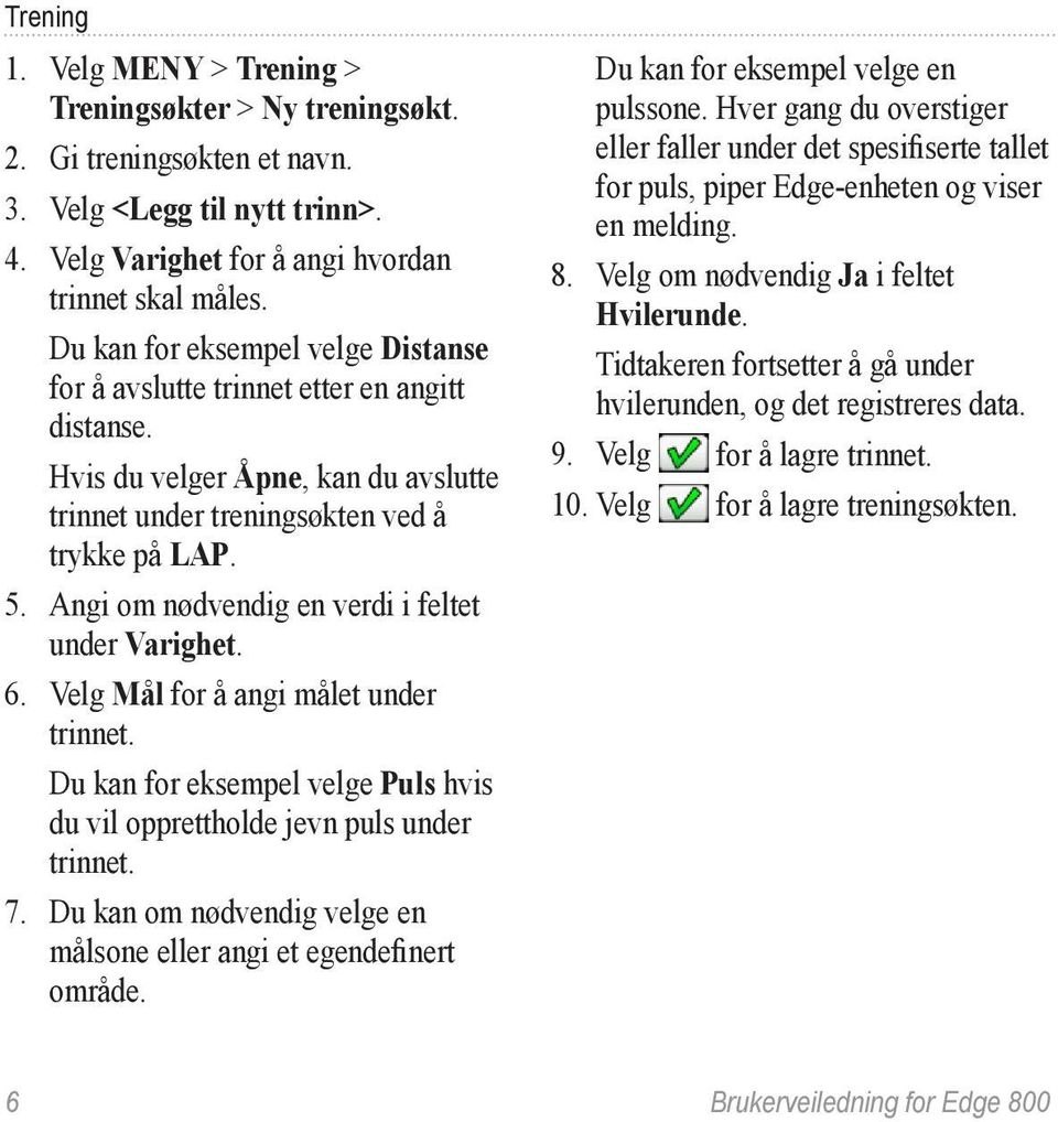 Angi om nødvendig en verdi i feltet under Varighet. 6. Velg Mål for å angi målet under trinnet. Du kan for eksempel velge Puls hvis du vil opprettholde jevn puls under trinnet. 7.