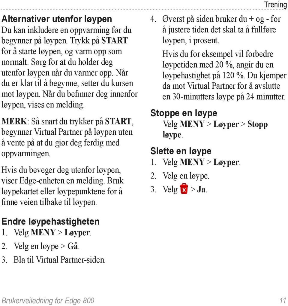 Merk: Så snart du trykker på START, begynner Virtual Partner på løypen uten å vente på at du gjør deg ferdig med oppvarmingen. Hvis du beveger deg utenfor løypen, viser Edge-enheten en melding.