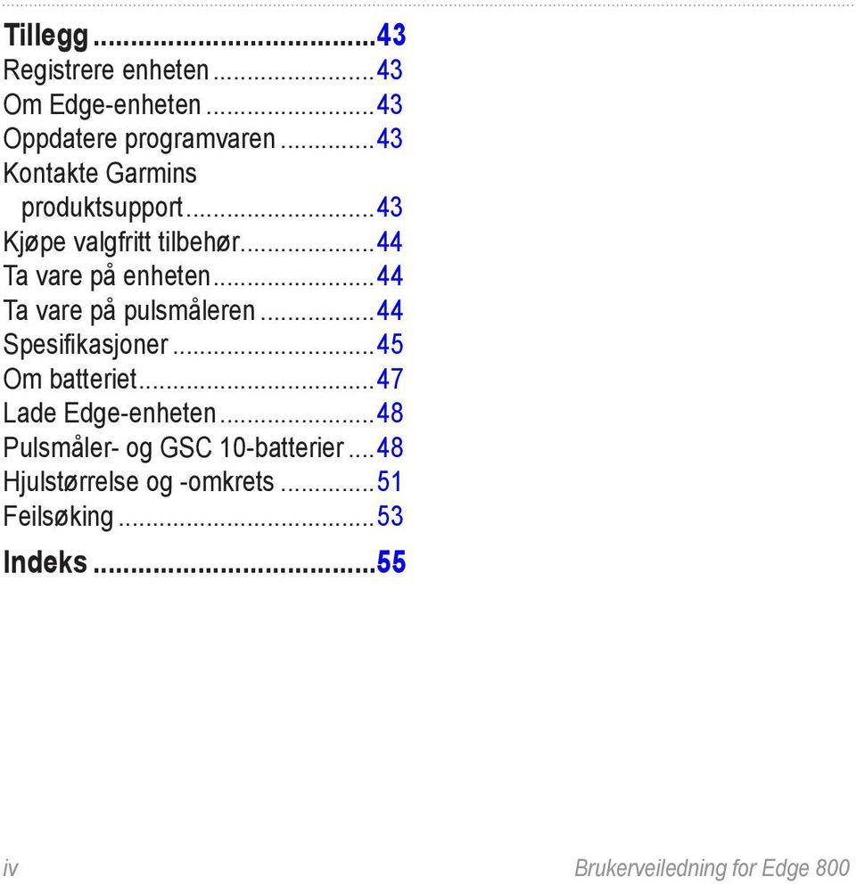 ..44 Ta vare på pulsmåleren...44 Spesifikasjoner...45 Om batteriet...47 Lade Edge-enheten.