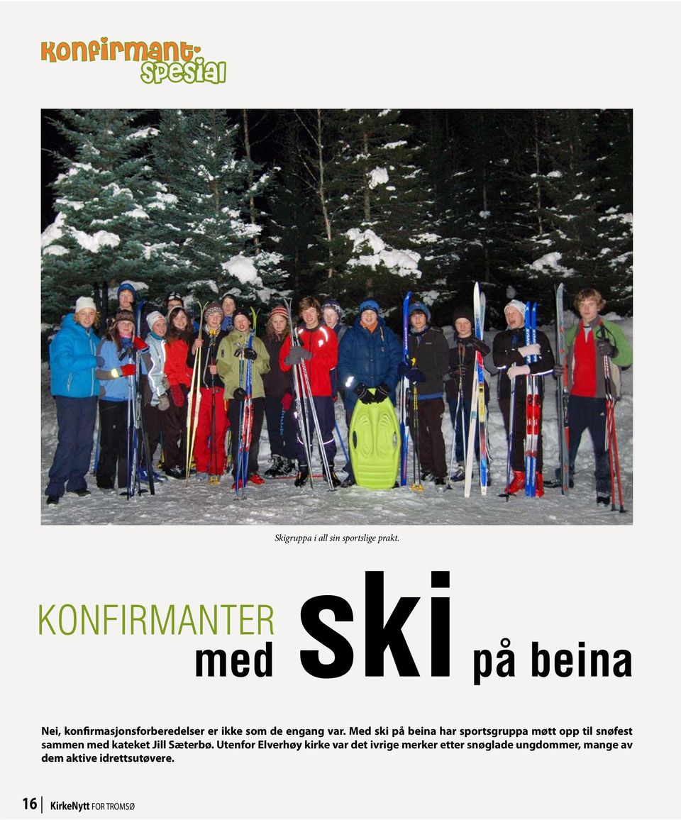 var. Med ski på beina har sportsgruppa møtt opp til snøfest sammen med kateket Jill