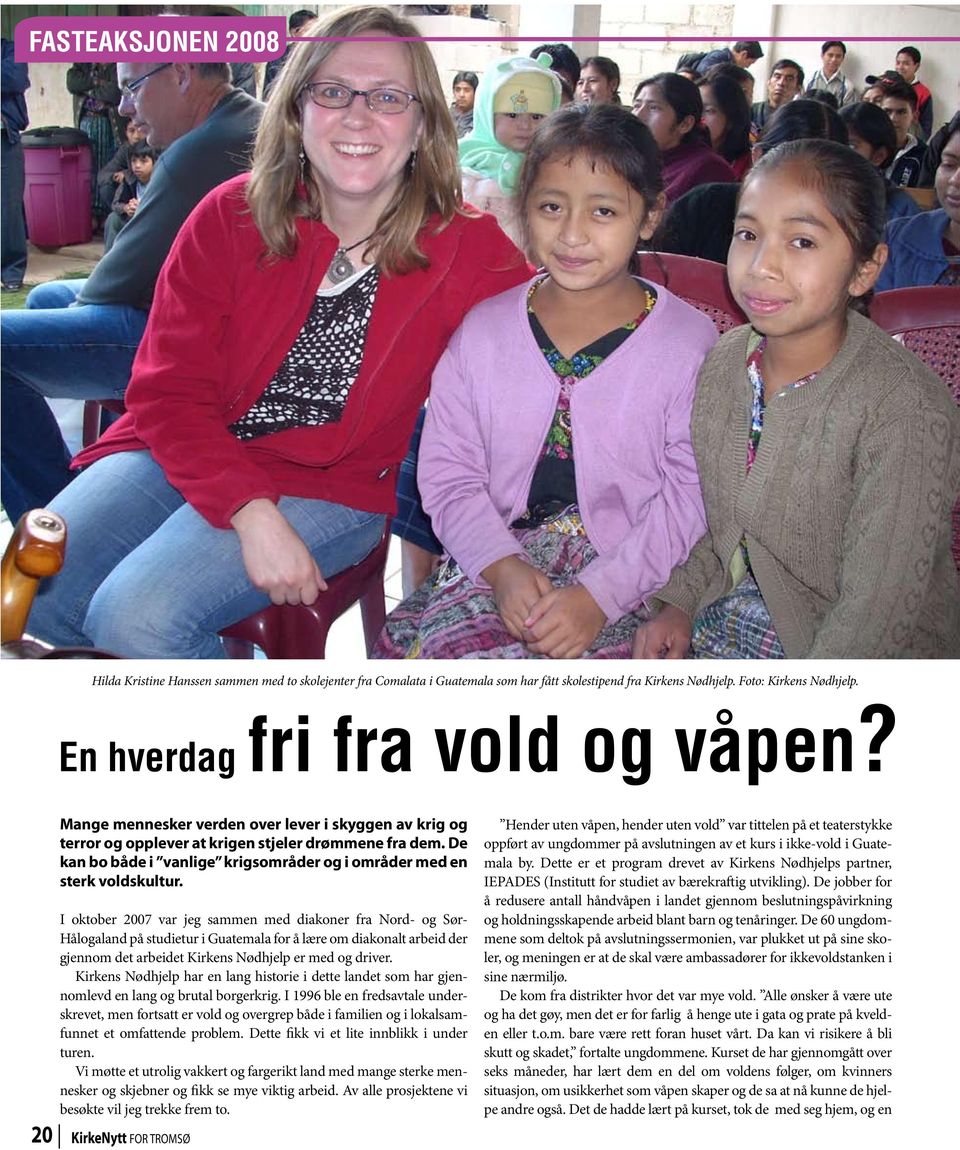 I oktober 2007 var jeg sammen med diakoner fra Nord- og Sør- Hålogaland på studietur i Guatemala for å lære om diakonalt arbeid der gjennom det arbeidet Kirkens Nødhjelp er med og driver.