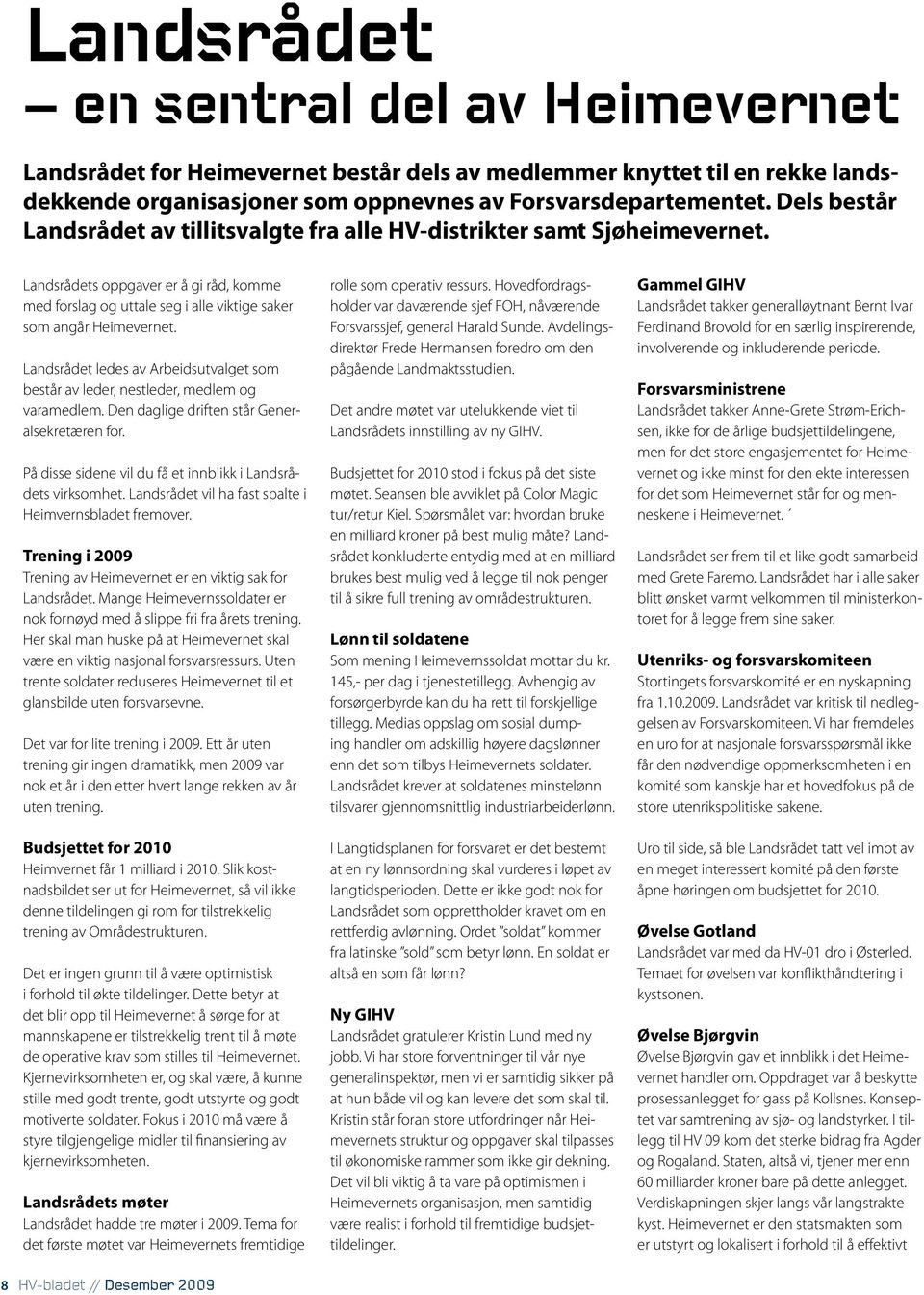 Landsrådet ledes av Arbeidsutvalget som består av leder, nestleder, medlem og varamedlem. Den daglige driften står Generalsekretæren for.